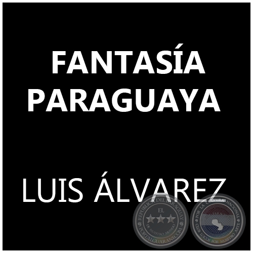 FANTASÍA PARAGUAYA - LUIS ÁLVAREZ